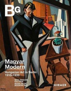 Magyar modern : hungarian art in Berlin 1910-1933