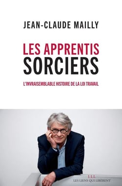 Les apprentis sorciers - l'invraisemblable histoire de la loi travail