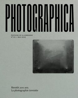 Photographica n.10 : Bientôt 200 ans : La photographie inventée