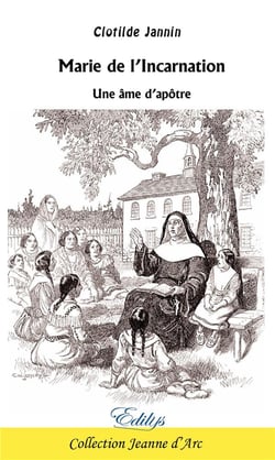 Marie de l'Incarnation : Une âme d'apôtre