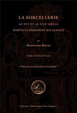 La sorcellerie au xvie et au xviie siècle, particulièrement en alsace (édition 2017)