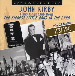 The biggest little band in the Land john Kirby & his Onyx Club Boys - his 28 finest : 1937-1945