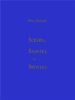 Nan Goldin : Soeurs, saintes et sibylles