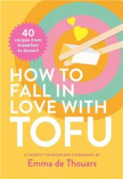 How to fall in love with tofu: 40 recipes from breakfast to dessert /anglais