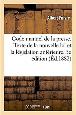 Code manuel de la presse. texte de la nouvelle loi, article par article, la legislation anterieure -