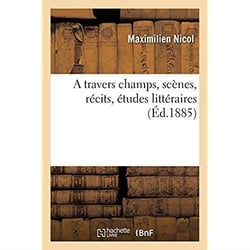 A travers champs, scènes, récits, études littéraires