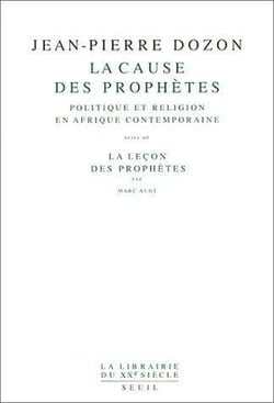 La cause des prophètes, politique et religion en Afrique contemporaine - la leçon des prophètes