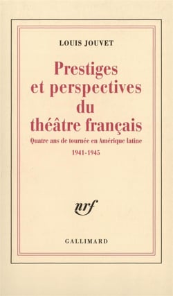 Prestiges et perspectives du théâtre français : Quatre ans de tournée en Amérique latine (1941-1945)