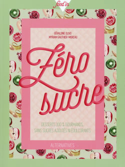 Zero Sucre - Desserts 100% Gourmands Sans Sucres Ajoutes Ni Edulcorants