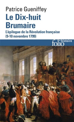 Le dix-huit brumaire - l'épilogue de la Révolution française (9-10 novembre 1799)