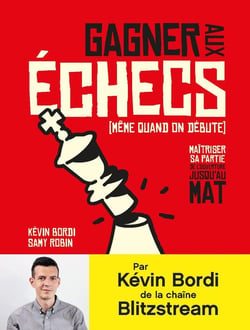 Gagner aux échecs (même quand on est débutants, tp) - les 50 coups à connaître de l'ouverture à la fin de partie