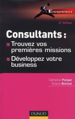 Consultants - trouvez vos premières missions, développez votre business (2e édition)