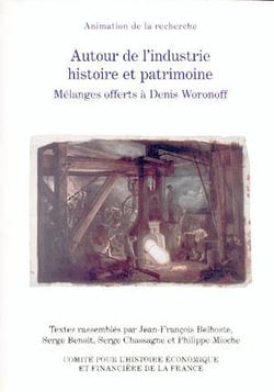 Autour de l'industrie : histoire et patrimoine - mélanges offerts à Denis Woronof