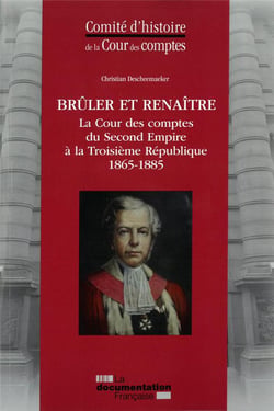 Brûler et renaître - la Cour des comptes du Second Empire à la Troisième République (1865-1885)