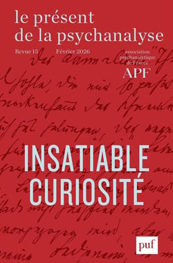 Le Présent de la psychanalyse n.15 : Insatiable curiosité (édition 2026)