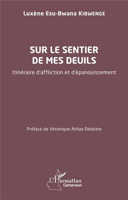 Sur le sentier de mes deuils : Itinéraire d'affliction et d'épanouissement