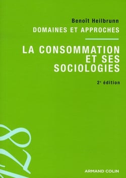 La consommation et ses sociologies - domaines et approches (2e édition)
