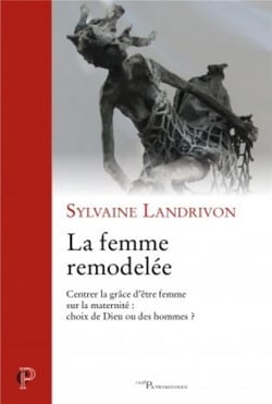 La femme remodelée - centrer la grâce d'être femme sur la maternité : choix de Dieu ou de hommes ?
