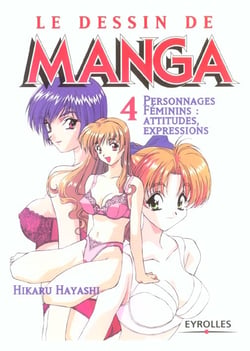 Le dessin de manga t.4 - personnages féminins : attitudes, expressions