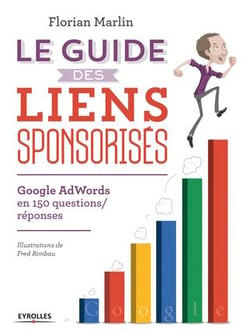 Le guide des liens sponsorisés - google adwords en 150 questions réponses