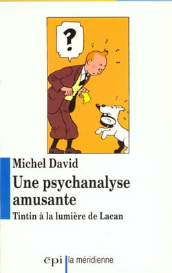 Une psychanalyse amusante - Tintin à la lumière de Lacan