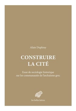 Construire la cité - essai de sociologie historique sur les communautés de l'archaïsme grec