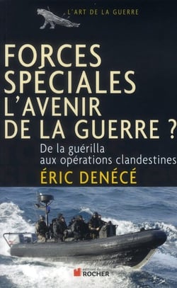 Forces spéciales, l'avenir de la guerre ? de la guérilla aux opérations clandestines