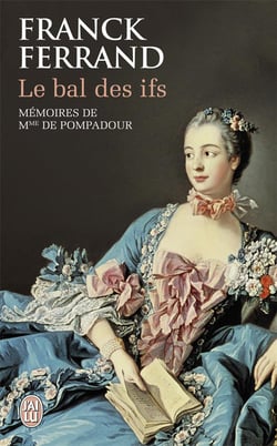 Le bal des ifs - mémoires de madame de pompadour