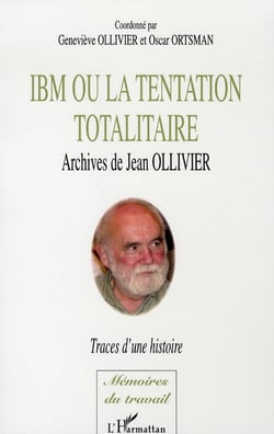 Ibm ou la tentation totalitaire - archives de jean ollivier, traces d'une histoire