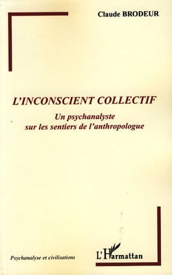 L'inconscient collectif - un psychanalyste sur les sentiers de l'anthropologue