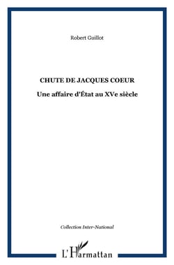 Chute de Jacques Coeur - une affaire d'état au XV siècle