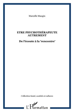 Être psychothérapeute autrement - de l'écoute à la rencontre