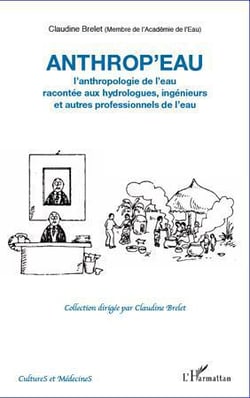 Anthrop'eau - l'anthropologie de l'eau racontée aux hydrologues, ingénieurs et autres professionnels de l'eau