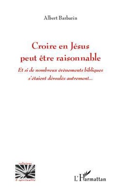 Croire en Jésus peut être raisonnable - et si de nombreux événements bibliques s'étaient déroulés autrement...