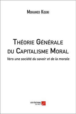 Théorie générale du capitalisme moral - vers une société du savoir et de la morale