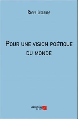 Pour une vision poétique du monde