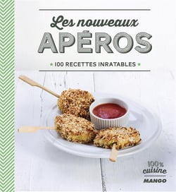 Les nouveaux apéros - 100 recettes inratables