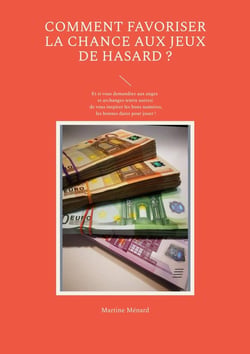 Comment favoriser la chance aux jeux de hasard ? : Et si vous demandiez aux anges et archanges (entre autres) de vous inspirer les bons numéros, les bonnes dates pour jouer !