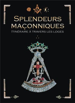 Splendeurs maçonniques - itinéraire à travers les loges