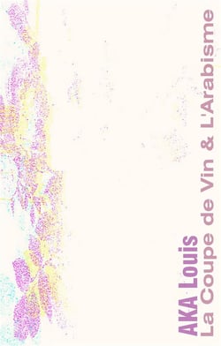 La coupe de vin & l'arabisme - ou la voie poétique des lettres & des versets