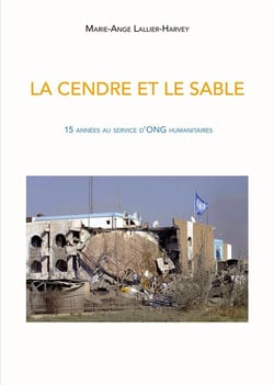 La cendre et le sable - 15 années  au service d'ong humanitaires