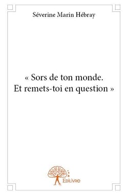 "sors de ton monde. et remets-toi en question"