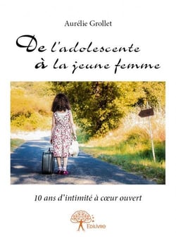 De l'adolescente à la jeune femme - 10 ans d'intimité à coeur ouvert