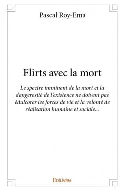 Flirts avec la mort - le spectre imminent de la mort et la dangerosité de l'existence ne doivent pas édulcorer les forces de vie et la volonté de réalisation humaine et sociale...
