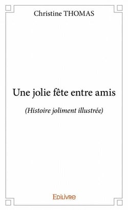 Une jolie fete entre amis (histoire joliment illustrée)