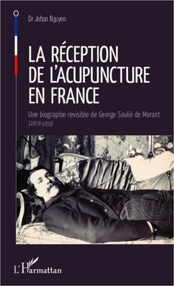 La réception de l'acupuncture en France - une biographie revisitée de George Soulié de Morant, 1878-1955
