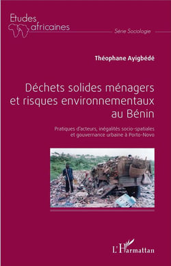 Déchets solides ménagers et risques environnementaux au Bénin - pratiques d'acteurs, inégalités socio-spatiales et gouvernance urbaine à Porto-Novo
