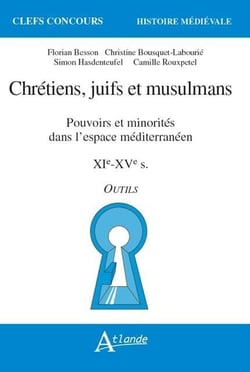 Chrétiens, juifs et musulmans - pouvoirs et minorités dans l'espace méditerranéen, XIe-XVe siècle