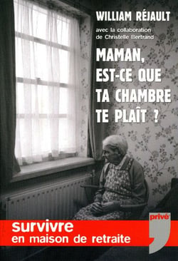 Maman, est-ce que ta chambre te plait ? survivre en maison de retraite
