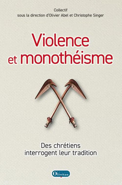 Violence et monothéisme : Des chrétiens interrogent leur tradition